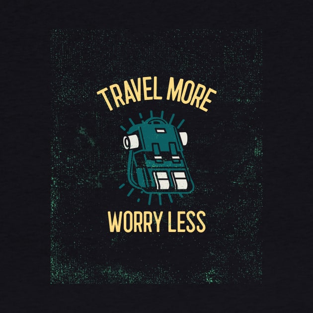 Travel More, Worry Less Travel by TeeSpaceShop